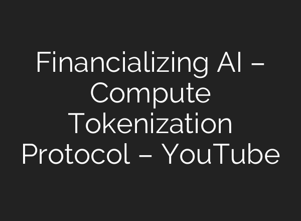 Financializing <b>AI</b> – Compute Tokenization Protocol – YouTube