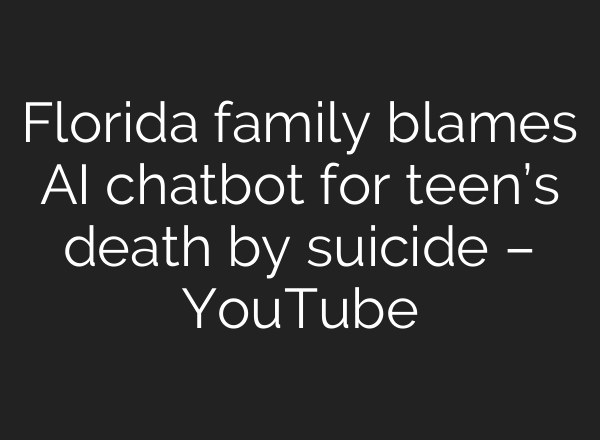 Florida family blames <b>AI</b> chatbot for teen’s death by suicide – YouTube
