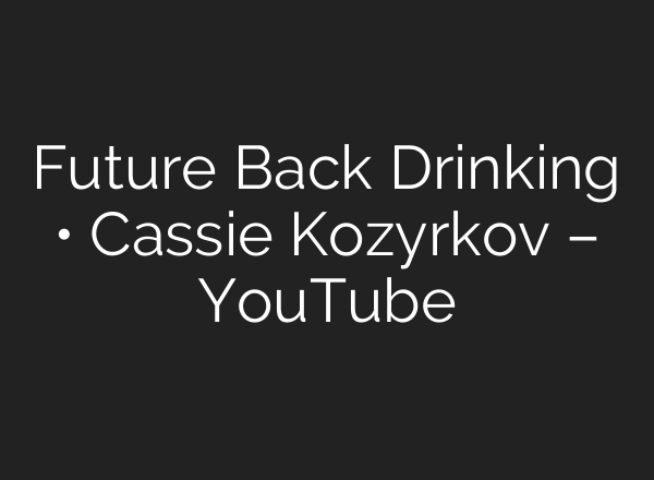 Future Back Drinking • Cassie Kozyrkov – YouTube