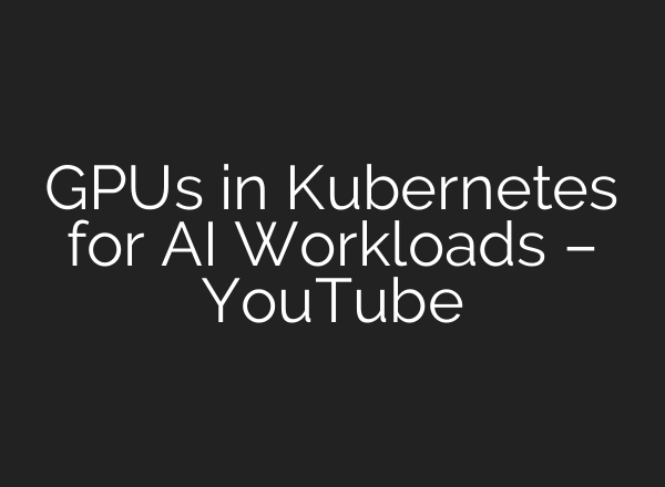 GPUs in Kubernetes for <b>AI</b> Workloads – YouTube