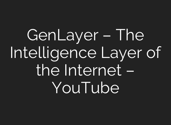 GenLayer – The Intelligence Layer of the Internet – YouTube