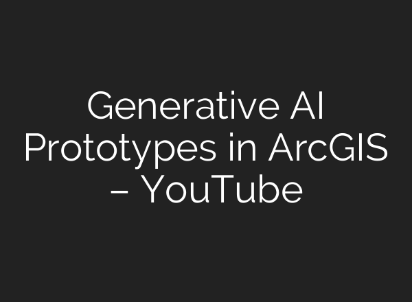 Generative <b>AI</b> Prototypes in ArcGIS – YouTube