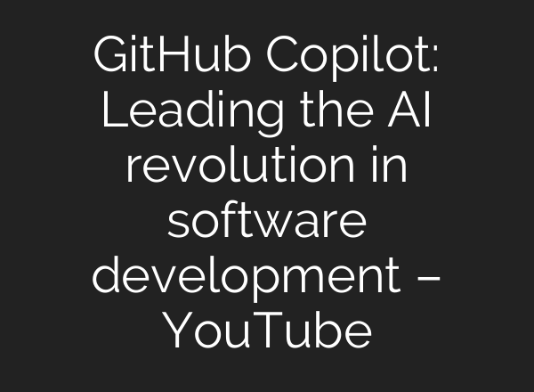 GitHub Copilot: Leading the <b>AI</b> revolution in software development – YouTube