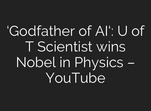 ‘Godfather of <b>AI</b>‘: U of T Scientist wins Nobel in Physics – YouTube