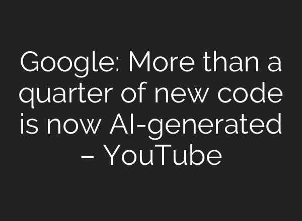 Google: More than a quarter of new code is now <b>AI</b>-generated – YouTube