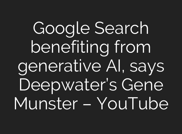 Google Search benefiting from generative <b>AI</b>, says Deepwater’s Gene Munster – YouTube