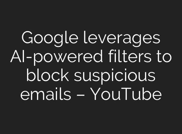 Google leverages <b>AI</b>-powered filters to block suspicious emails – YouTube