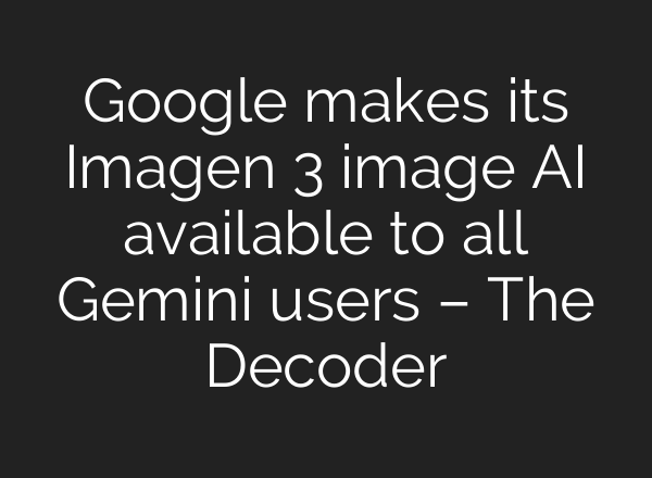 Google makes its Imagen 3 image AI available to all Gemini users – The Decoder