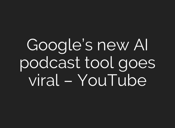 Google’s new <b>AI</b> podcast tool goes viral – YouTube