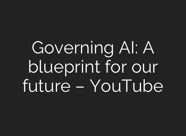 Governing <b>AI</b>: A blueprint for our future – YouTube
