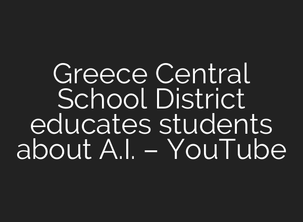Greece Central School District educates students about <b>A.I.</b> – YouTube