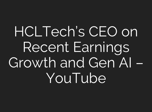 HCLTech’s CEO on Recent Earnings Growth and Gen <b>AI</b> – YouTube
