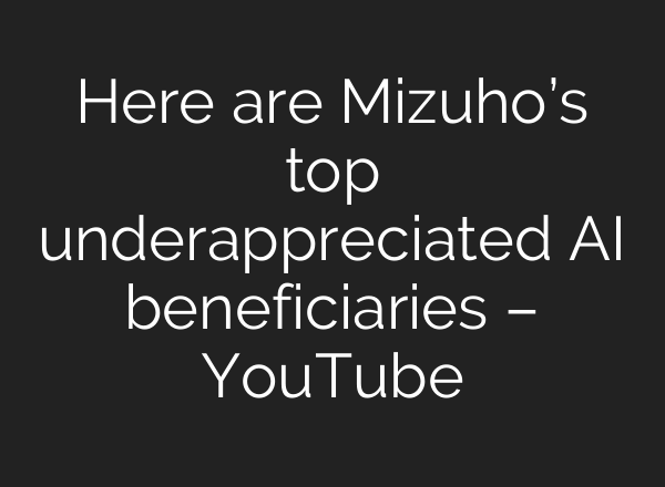 Here are Mizuho’s top underappreciated <b>AI</b> beneficiaries – YouTube