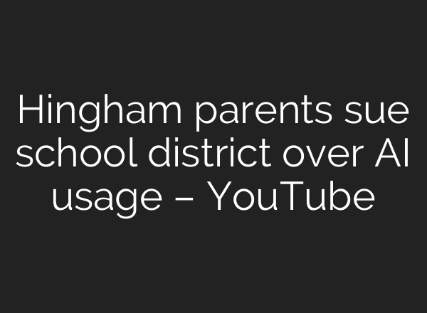 Hingham parents sue school district over <b>AI</b> usage – YouTube