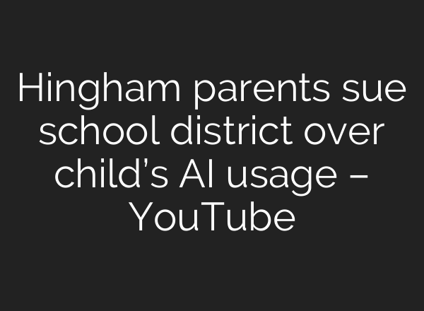 Hingham parents sue school district over child’s <b>AI</b> usage – YouTube