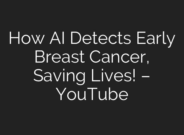 How <b>AI</b> Detects Early Breast Cancer, Saving Lives! – YouTube