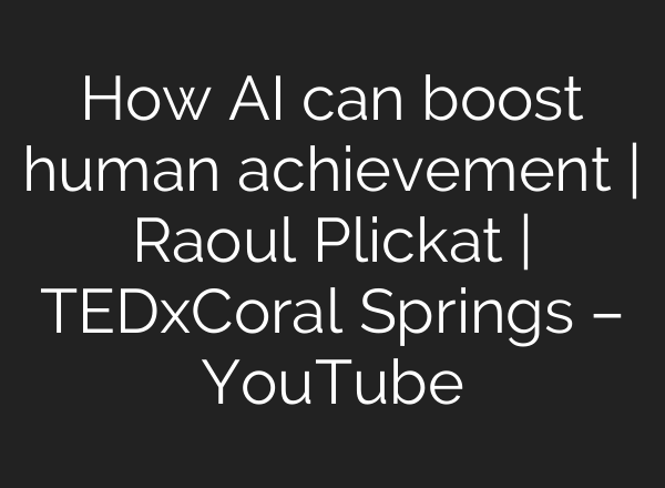 How <b>AI</b> can boost human achievement | Raoul Plickat | TEDxCoral Springs – YouTube