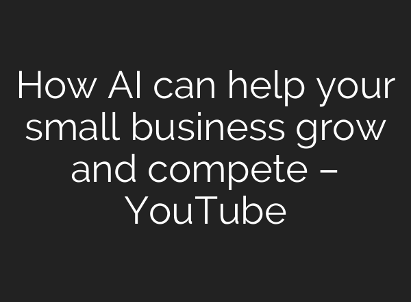 How <b>AI</b> can help your small business grow and compete – YouTube