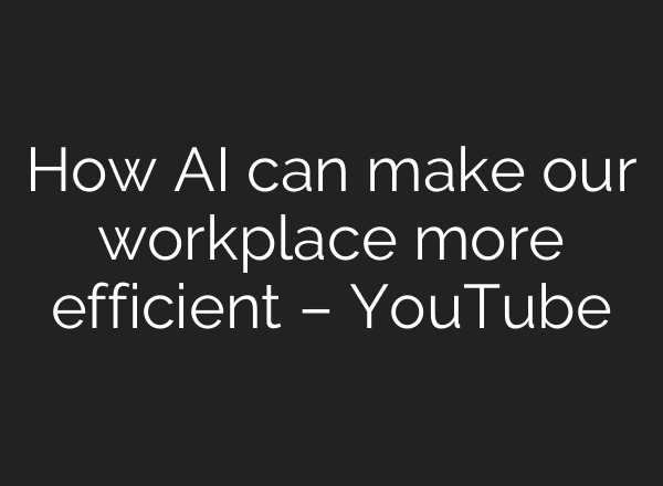 How <b>AI</b> can make our workplace more efficient – YouTube