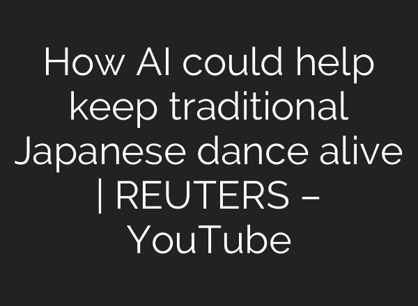 How <b>AI</b> could help keep traditional Japanese dance alive | REUTERS – YouTube