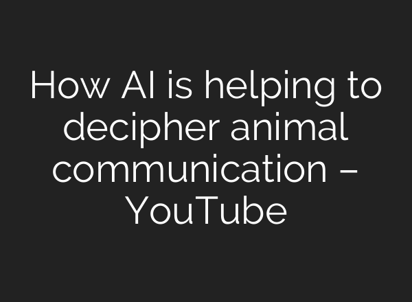 How <b>AI</b> is helping to decipher animal communication – YouTube