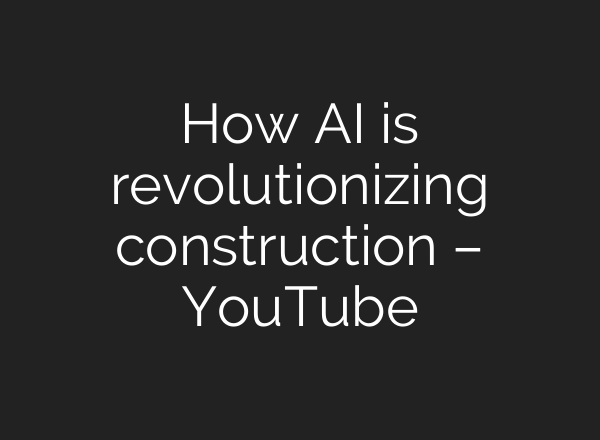 How <b>AI</b> is revolutionizing construction – YouTube
