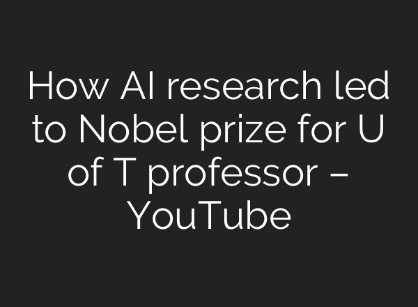 How <b>AI</b> research led to Nobel prize for U of T professor – YouTube