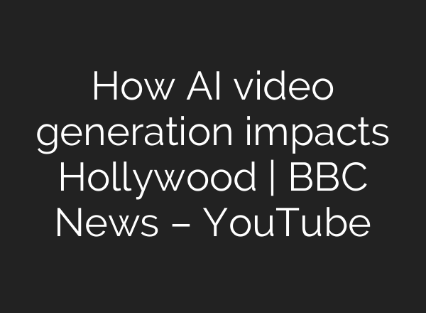 How <b>AI</b> video generation impacts Hollywood | BBC News – YouTube