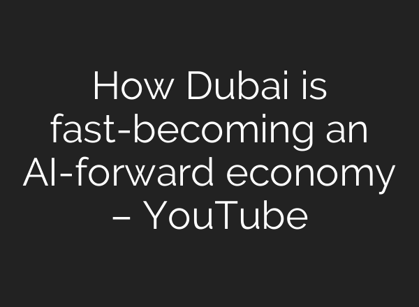 How Dubai is fast-becoming an <b>AI</b>-forward economy – YouTube