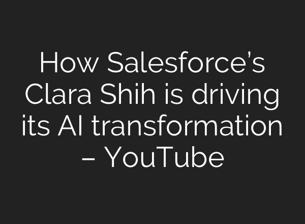 How Salesforce’s Clara Shih is driving its <b>AI</b> transformation – YouTube