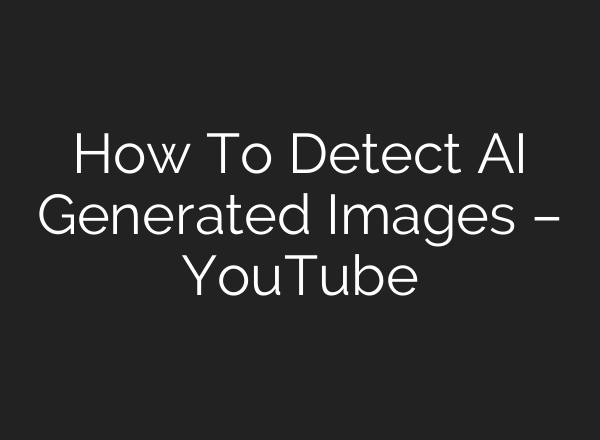 How To Detect <b>AI</b> Generated Images – YouTube