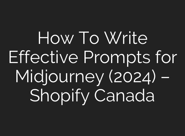 How To Write Effective Prompts for <b>Midjourney</b> (2024) – Shopify Canada