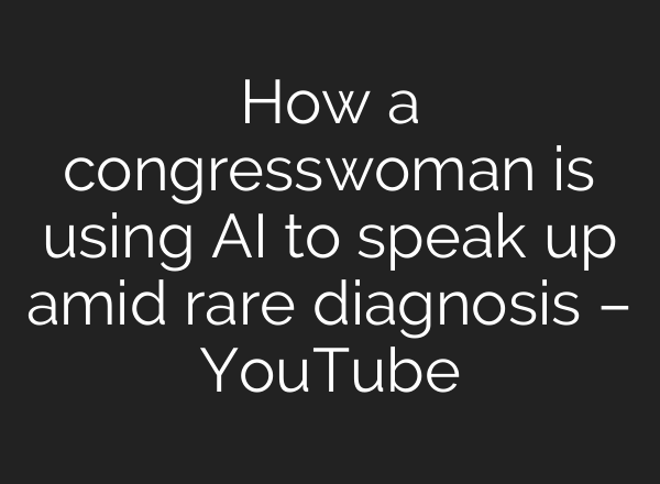 How a congresswoman is using <b>AI</b> to speak up amid rare diagnosis – YouTube