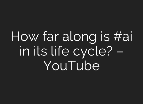 How far along is #<b>ai</b> in its life cycle? – YouTube