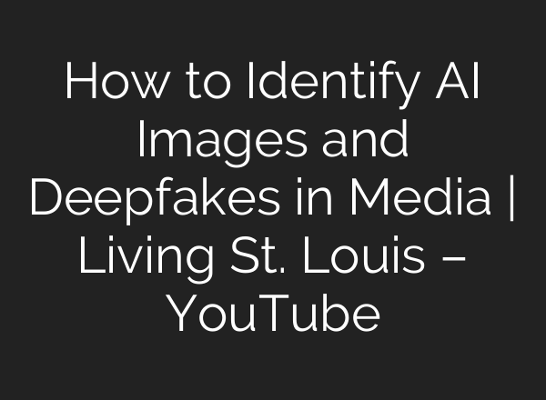 How to Identify <b>AI</b> Images and Deepfakes in Media | Living St. Louis – YouTube