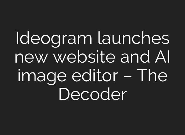 Ideogram launches new website and AI image editor – The Decoder