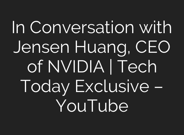 In Conversation with Jensen Huang, CEO of NVIDIA | Tech Today Exclusive – YouTube