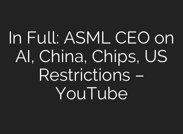 In Full: ASML CEO on <b>AI</b>, China, Chips, US Restrictions – YouTube