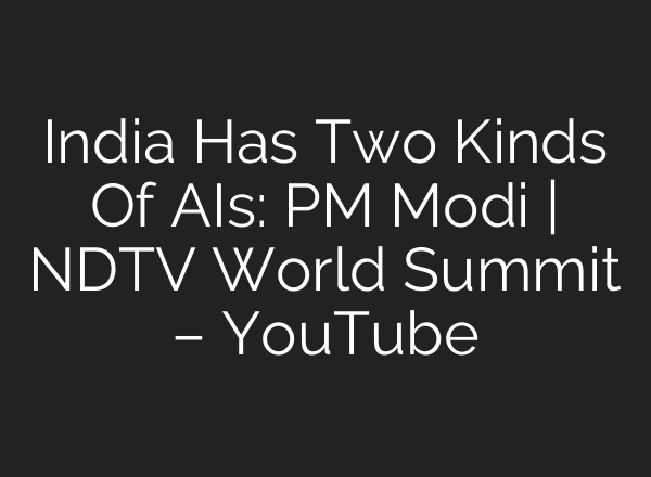 India Has Two Kinds Of AIs: PM Modi | NDTV World Summit – YouTube