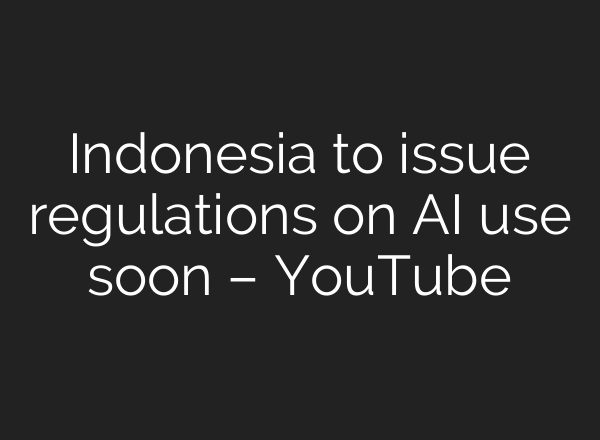 Indonesia to issue regulations on <b>AI</b> use soon – YouTube
