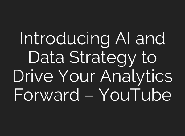 Introducing <b>AI</b> and Data Strategy to Drive Your Analytics Forward – YouTube