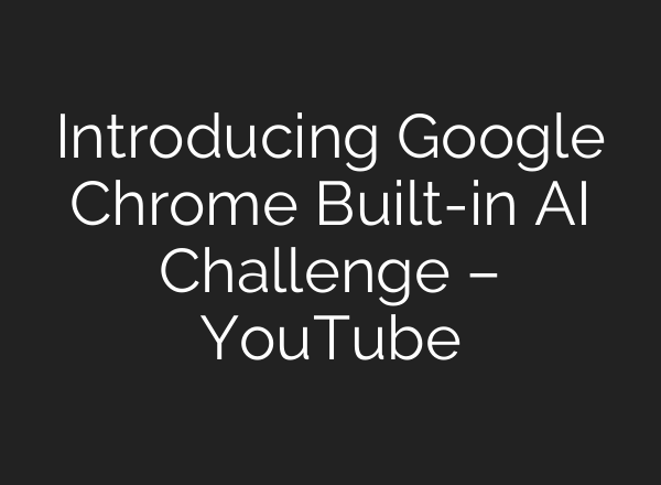 Introducing Google Chrome Built-in <b>AI</b> Challenge – YouTube