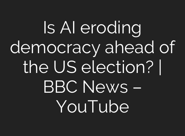 Is <b>AI</b> eroding democracy ahead of the US election? | BBC News – YouTube