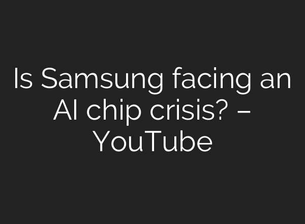 Is Samsung facing an <b>AI</b> chip crisis? – YouTube
