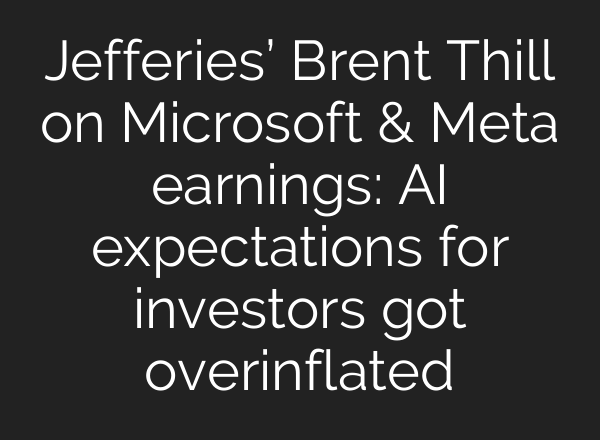 Jefferies’ Brent Thill on Microsoft & Meta earnings: <b>AI</b> expectations for investors got overinflated
