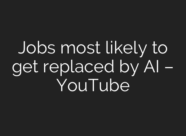 Jobs most likely to get replaced by <b>AI</b> – YouTube
