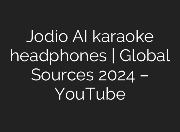 Jodio <b>AI</b> karaoke headphones | Global Sources 2024 – YouTube