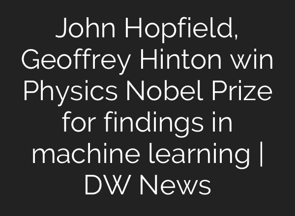 John Hopfield, Geoffrey Hinton win Physics Nobel Prize for findings in machine learning | DW News
