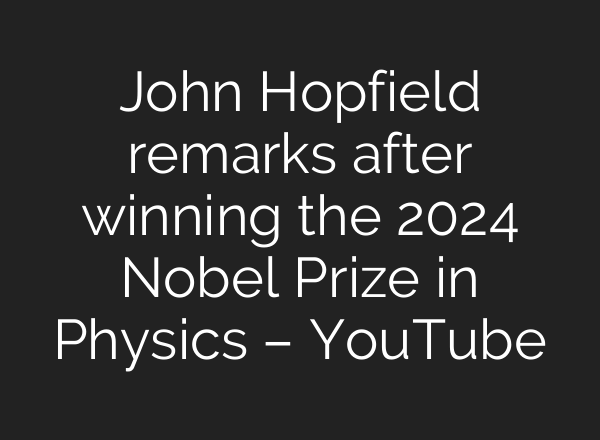 John Hopfield remarks after winning the 2024 Nobel Prize in Physics – YouTube