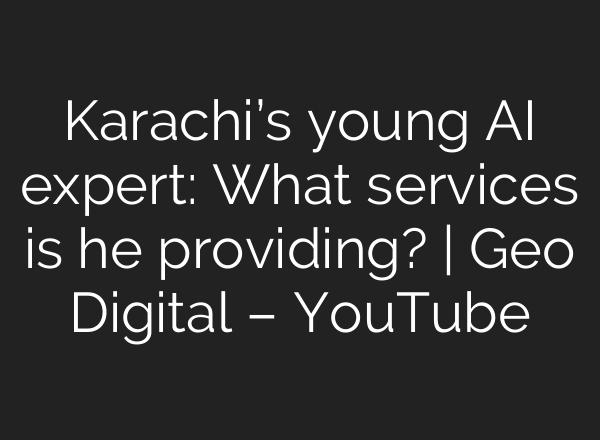 Karachi’s young <b>AI</b> expert: What services is he providing? | Geo Digital – YouTube